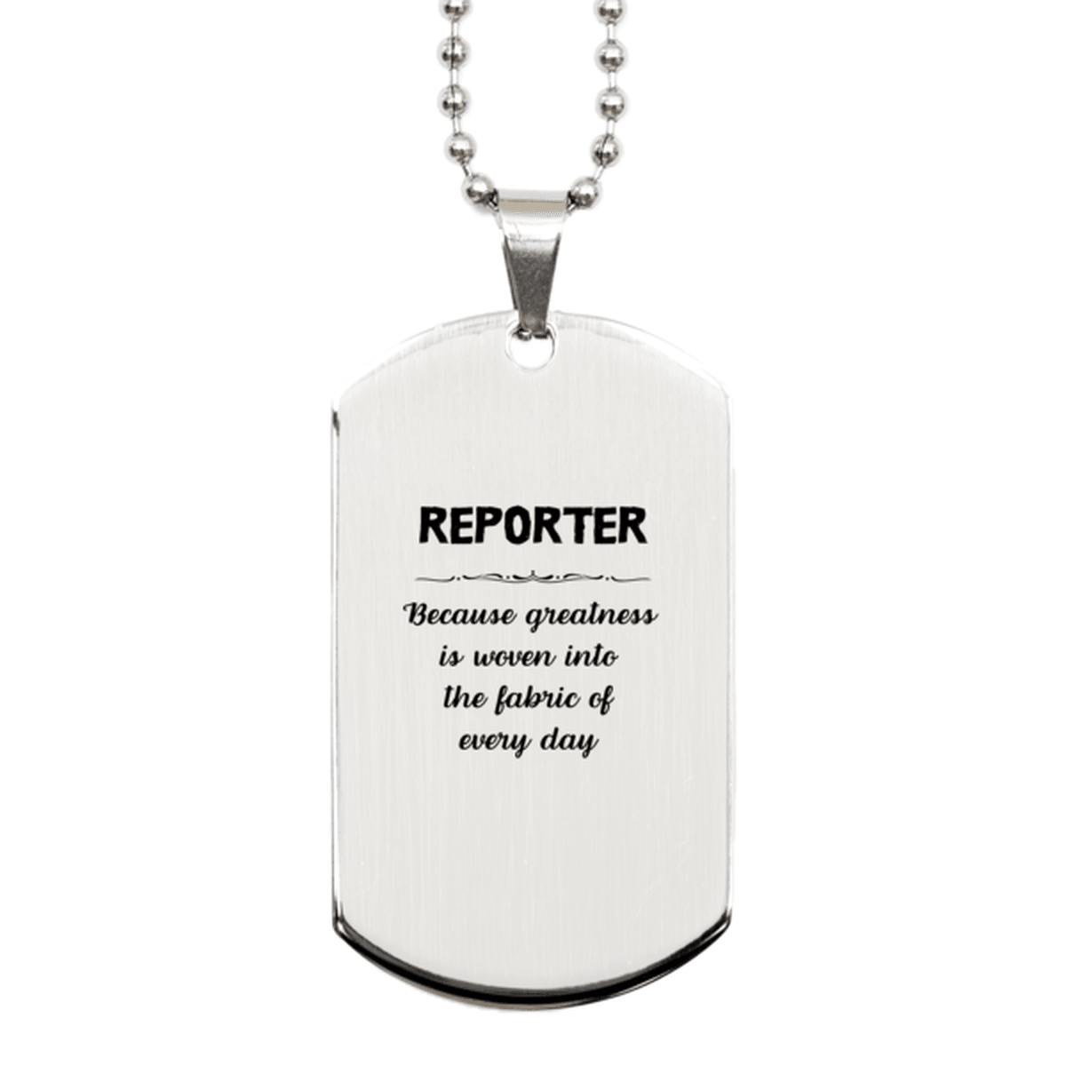 Sarcastic Reporter Silver Dog Tag Gifts, Christmas Holiday Gifts for Reporter Birthday, Reporter: Because greatness is woven into the fabric of every day, Coworkers, Friends - Mallard Moon Gift Shop