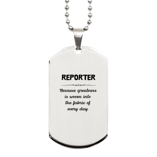 Sarcastic Reporter Silver Dog Tag Gifts, Christmas Holiday Gifts for Reporter Birthday, Reporter: Because greatness is woven into the fabric of every day, Coworkers, Friends - Mallard Moon Gift Shop