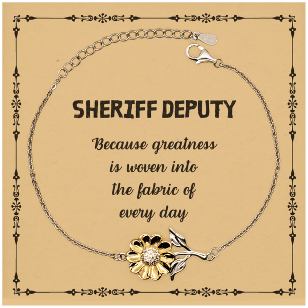 Sarcastic Sheriff Deputy Sunflower Bracelet Gifts, Christmas Holiday Gifts for Sheriff Deputy Birthday Message Card, Sheriff Deputy: Because greatness is woven into the fabric of every day, Coworkers, Friends - Mallard Moon Gift Shop