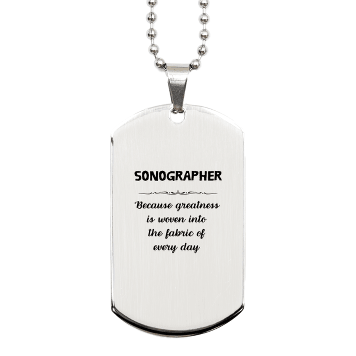 Sarcastic Sonographer Silver Dog Tag Gifts, Christmas Holiday Gifts for Sonographer Birthday, Sonographer: Because greatness is woven into the fabric of every day, Coworkers, Friends - Mallard Moon Gift Shop