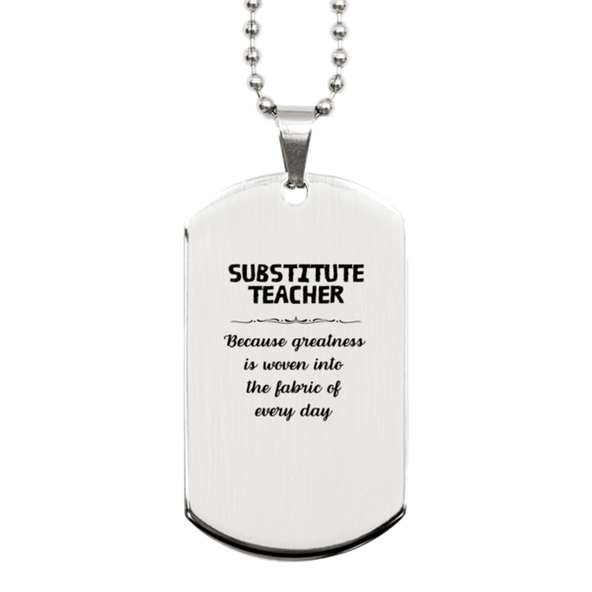 Sarcastic Substitute Teacher Silver Dog Tag Gifts, Christmas Holiday Gifts for Substitute Teacher Birthday, Substitute Teacher: Because greatness is woven into the fabric of every day, Coworkers, Friends - Mallard Moon Gift Shop