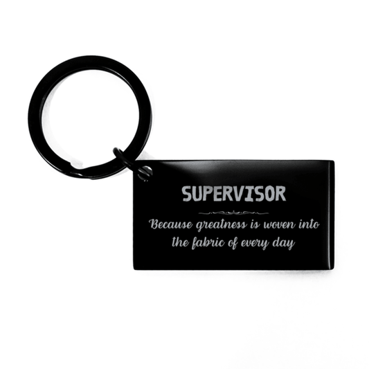Sarcastic Supervisor Keychain Gifts, Christmas Holiday Gifts for Supervisor Birthday, Supervisor: Because greatness is woven into the fabric of every day, Coworkers, Friends - Mallard Moon Gift Shop