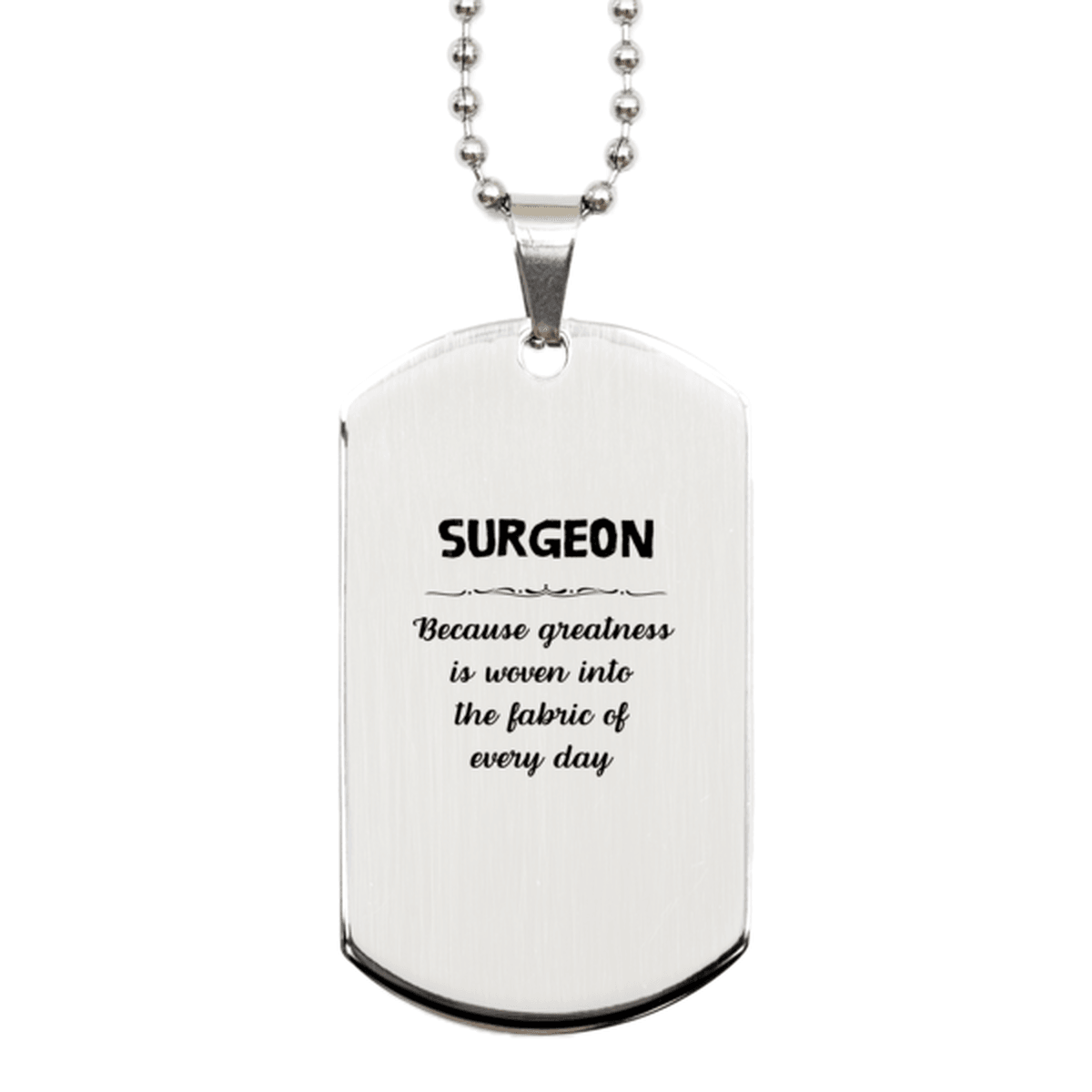 Sarcastic Surgeon Silver Dog Tag Gifts, Christmas Holiday Gifts for Surgeon Birthday, Surgeon: Because greatness is woven into the fabric of every day, Coworkers, Friends - Mallard Moon Gift Shop