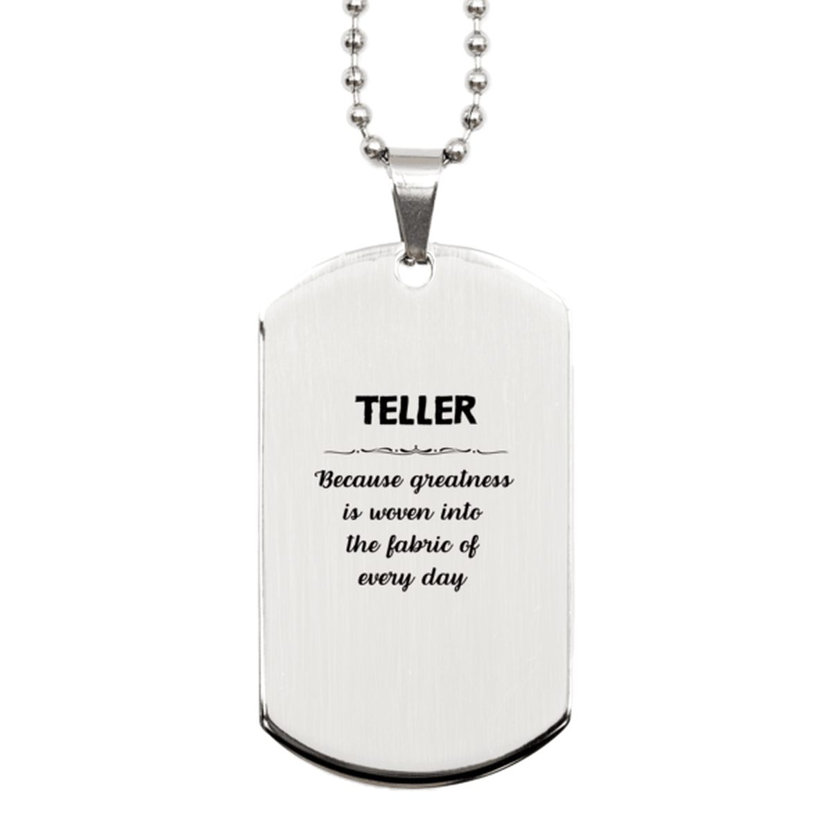 Sarcastic Teller Silver Dog Tag Gifts, Christmas Holiday Gifts for Teller Birthday, Teller: Because greatness is woven into the fabric of every day, Coworkers, Friends - Mallard Moon Gift Shop