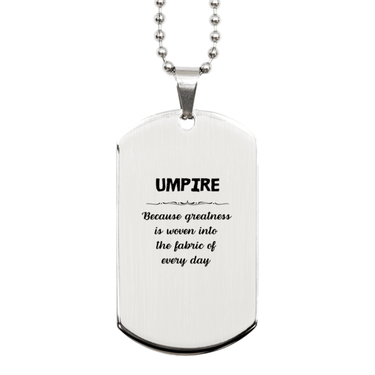 Sarcastic Umpire Silver Dog Tag Gifts, Christmas Holiday Gifts for Umpire Birthday, Umpire: Because greatness is woven into the fabric of every day, Coworkers, Friends - Mallard Moon Gift Shop