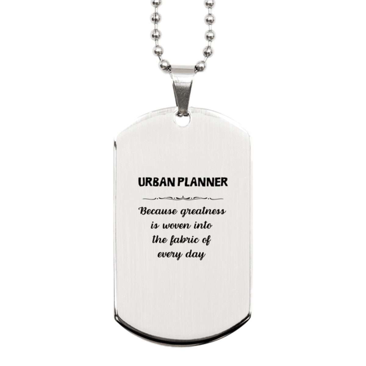 Sarcastic Urban Planner Silver Dog Tag Gifts, Christmas Holiday Gifts for Urban Planner Birthday, Urban Planner: Because greatness is woven into the fabric of every day, Coworkers, Friends - Mallard Moon Gift Shop