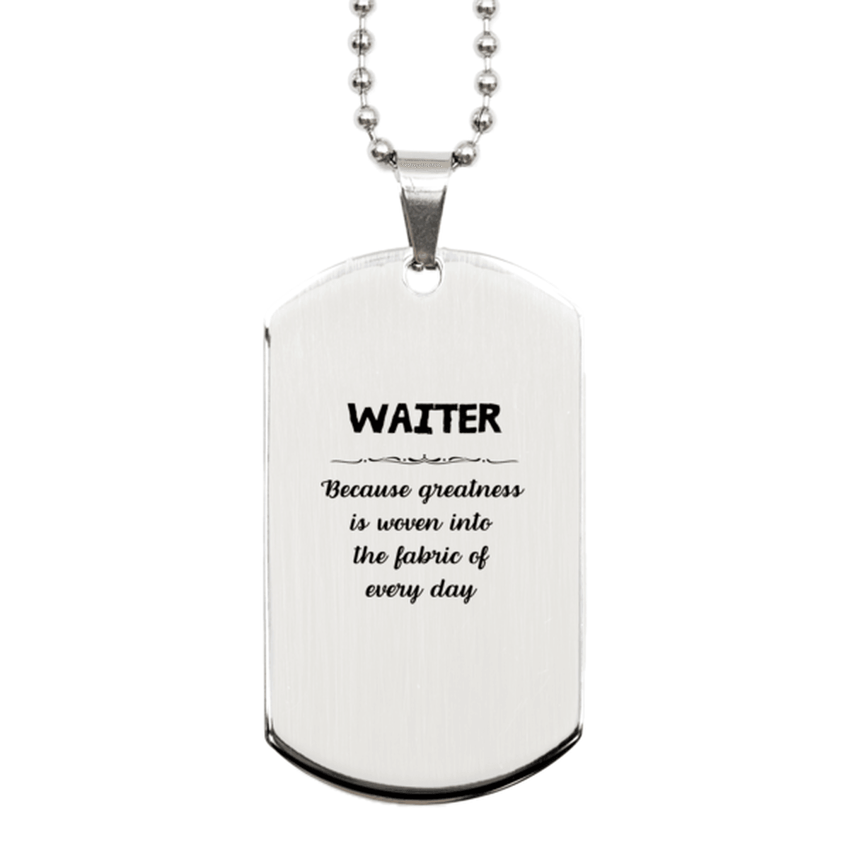 Sarcastic Waiter Silver Dog Tag Gifts, Christmas Holiday Gifts for Waiter Birthday, Waiter: Because greatness is woven into the fabric of every day, Coworkers, Friends - Mallard Moon Gift Shop