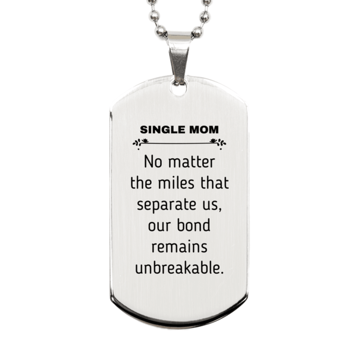 Single Mom Long Distance Relationship Gifts, No matter the miles that separate us, Cute Love Silver Dog Tag For Single Mom, Birthday Christmas Unique Gifts For Single Mom - Mallard Moon Gift Shop