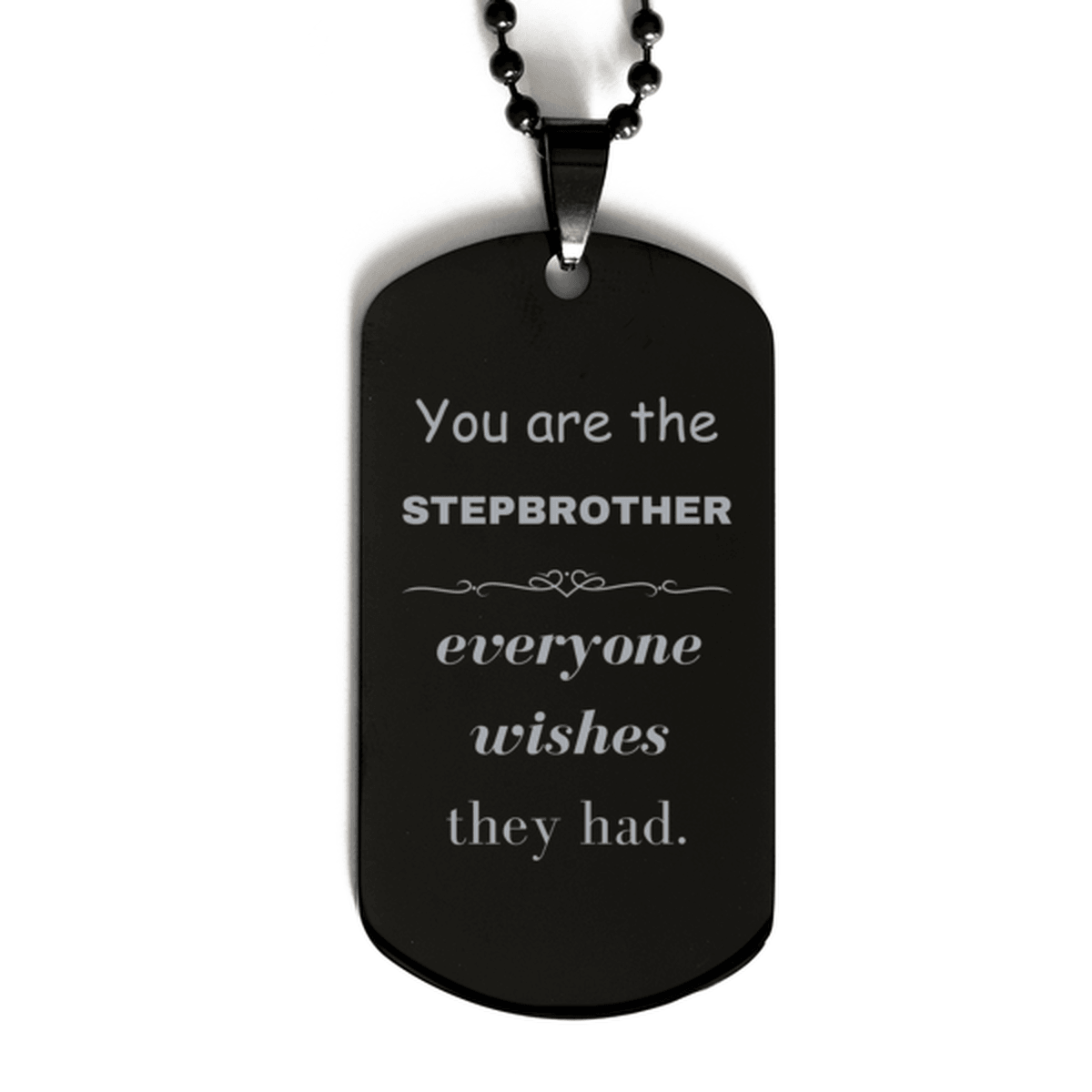 Stepbrother Black Dog Tag, Everyone wishes they had, Inspirational Dog Tag Necklace For Stepbrother, Stepbrother Gifts, Birthday Christmas Unique Gifts For Stepbrother - Mallard Moon Gift Shop