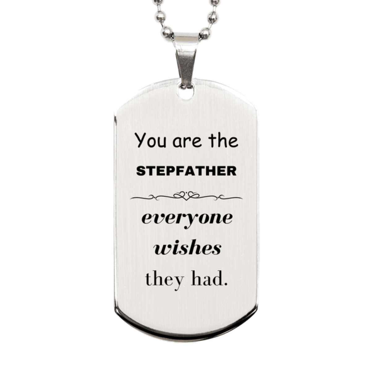 Stepfather Silver Dog Tag, Everyone wishes they had, Inspirational Dog Tag Necklace For Stepfather, Stepfather Gifts, Birthday Christmas Unique Gifts For Stepfather - Mallard Moon Gift Shop