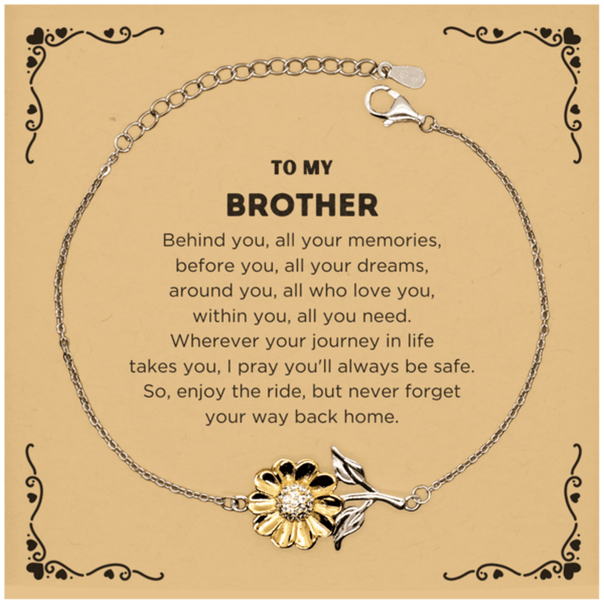 To My Brother Gifts, Inspirational Brother Sunflower Bracelet, Sentimental Birthday Christmas Unique Gifts For Brother Behind you, all your memories, before you, all your dreams, around you, all who love you, within you, all you need - Mallard Moon Gift Shop