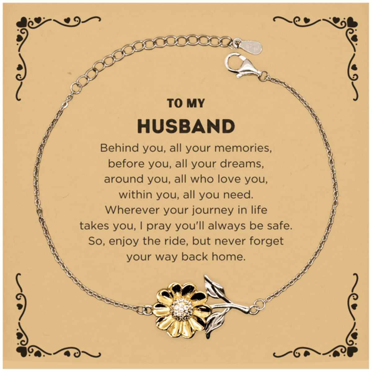To My Husband Gifts, Inspirational Husband Sunflower Bracelet, Sentimental Birthday Christmas Unique Gifts For Husband Behind you, all your memories, before you, all your dreams, around you, all who love you, within you, all you need - Mallard Moon Gift Shop