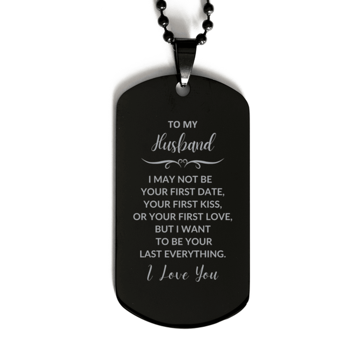To My Husband I Want to Be Your Last Everything Engraved Black Dog Tag Necklace Romantic Anniversary, Valentine Gift - Mallard Moon Gift Shop