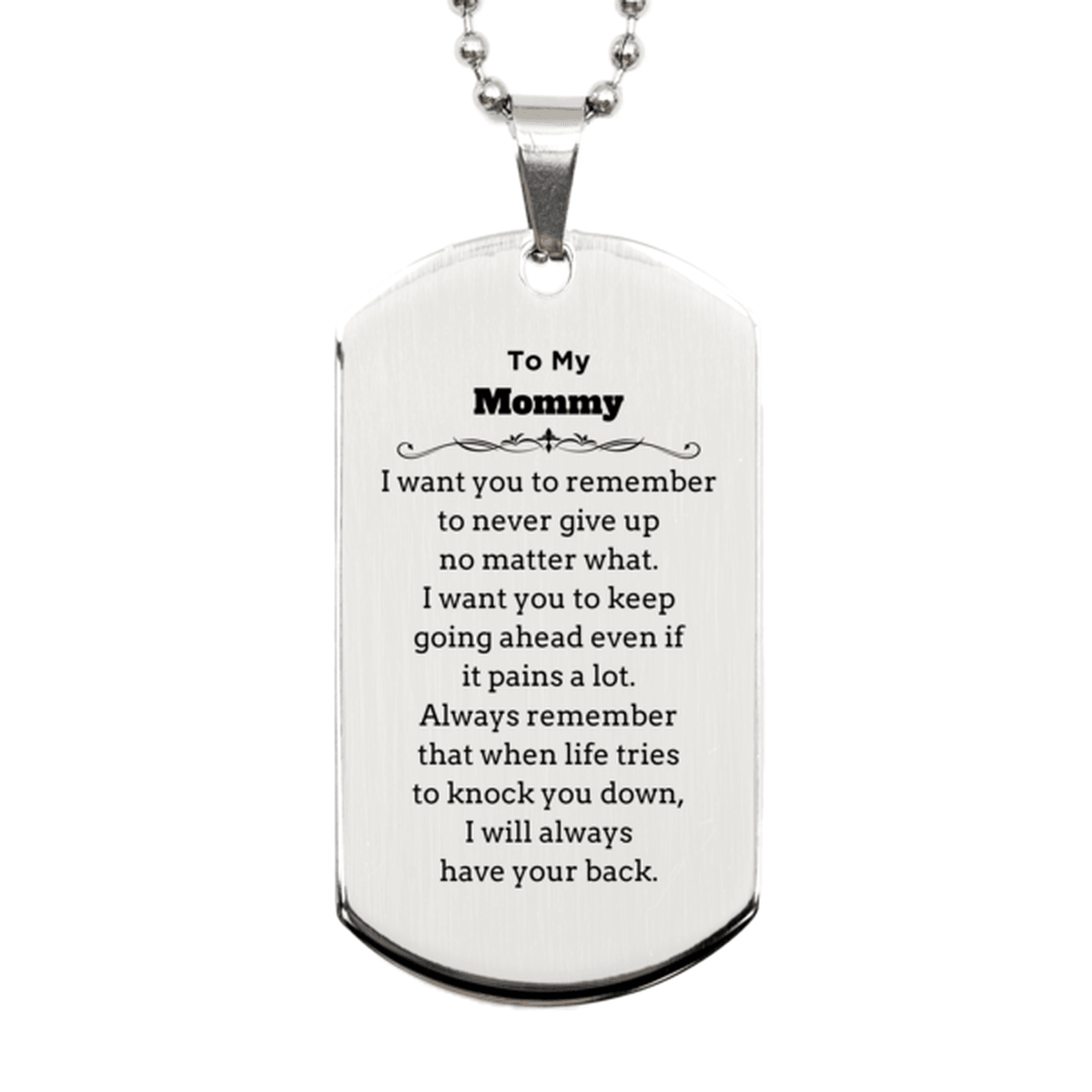 To My Mommy Gifts, Never give up no matter what, Inspirational Mommy Silver Dog Tag, Encouragement Birthday Christmas Unique Gifts For Mommy - Mallard Moon Gift Shop