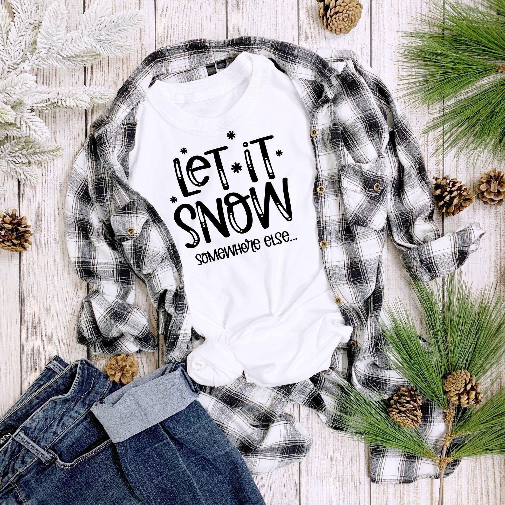 Funny Tee Shirt - Let it Snow - Somewhere else - Mallard Moon Gift Shop
