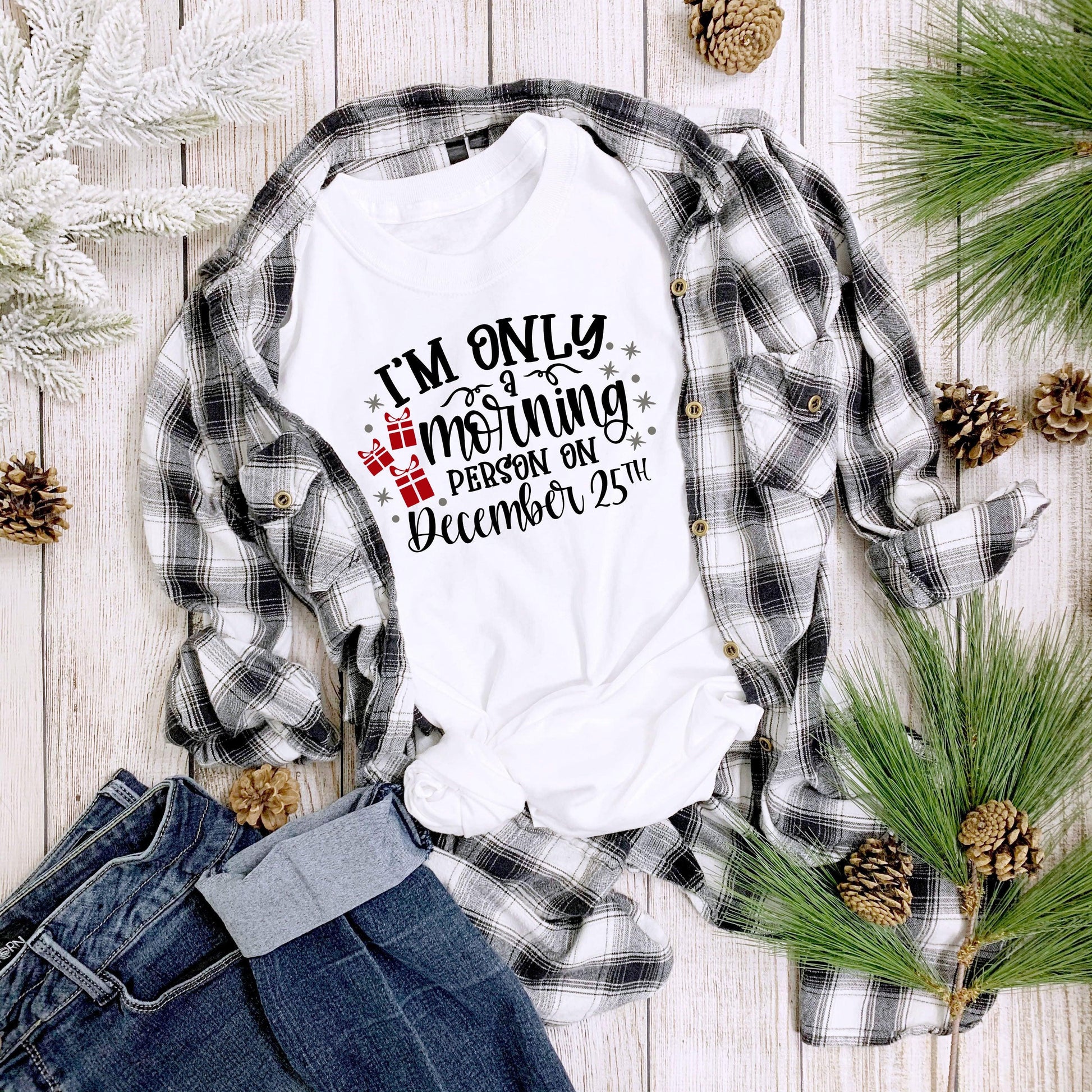 Funny Christmas Tee Shirt -Only a Morning Person on December 25 - Mallard Moon Gift Shop