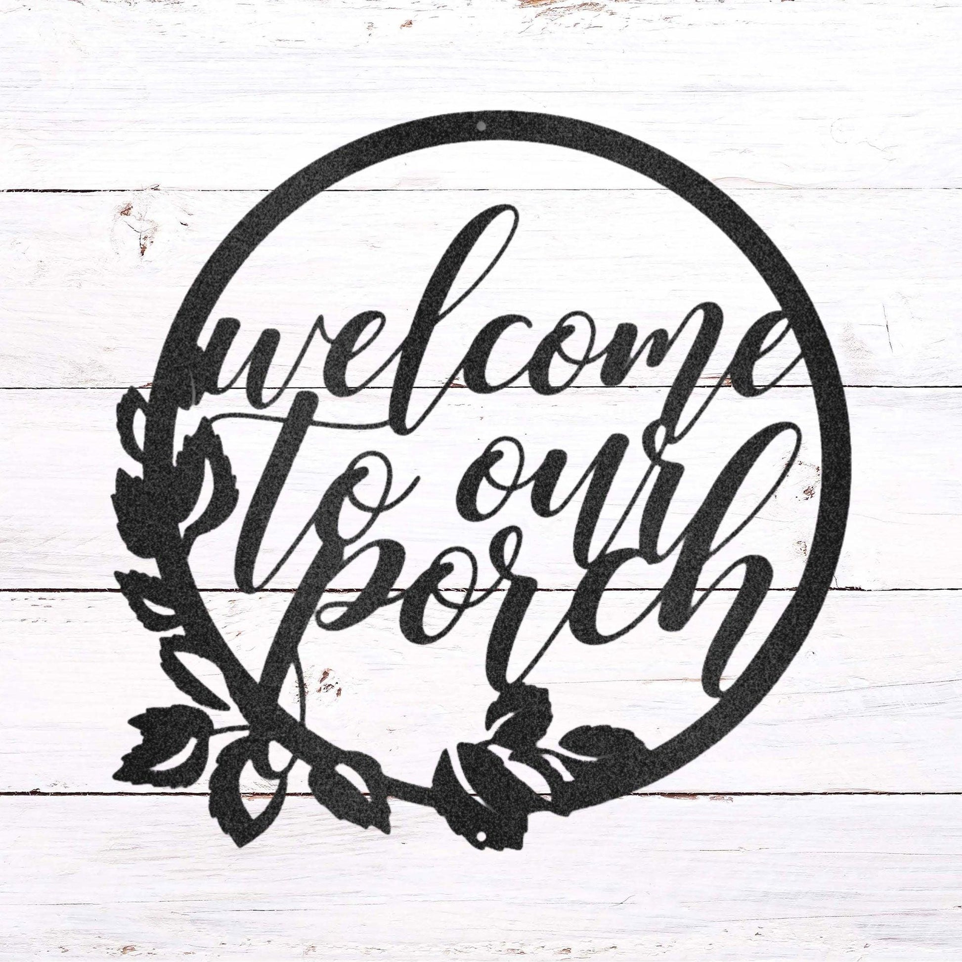 Welcome to Our Porch Indoor Outdoor Steel Wall Sign - Mallard Moon Gift Shop