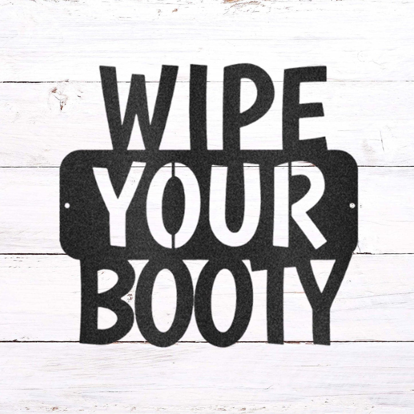 Wipe Your Booty Quote Indoor Outdoor Steel Wall Sign - Mallard Moon Gift Shop