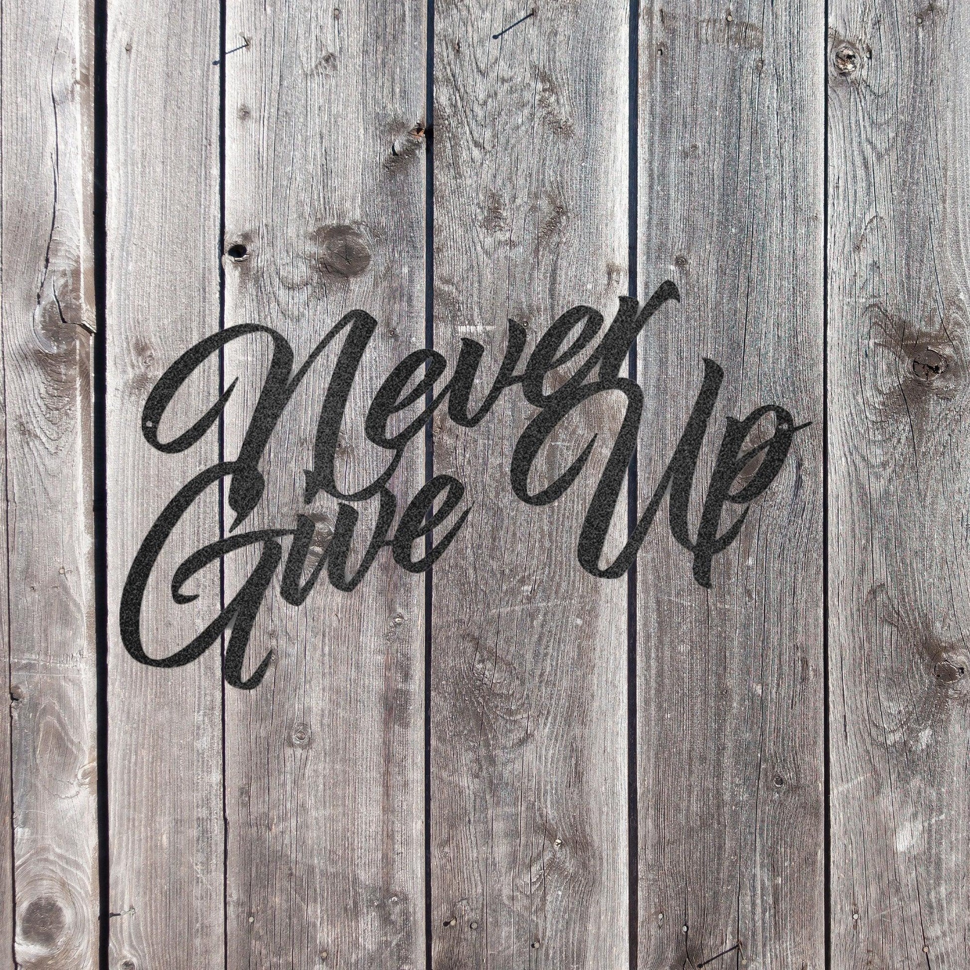 Never Give Up Indoor Outdoor Steel Wall Sign Art - Mallard Moon Gift Shop