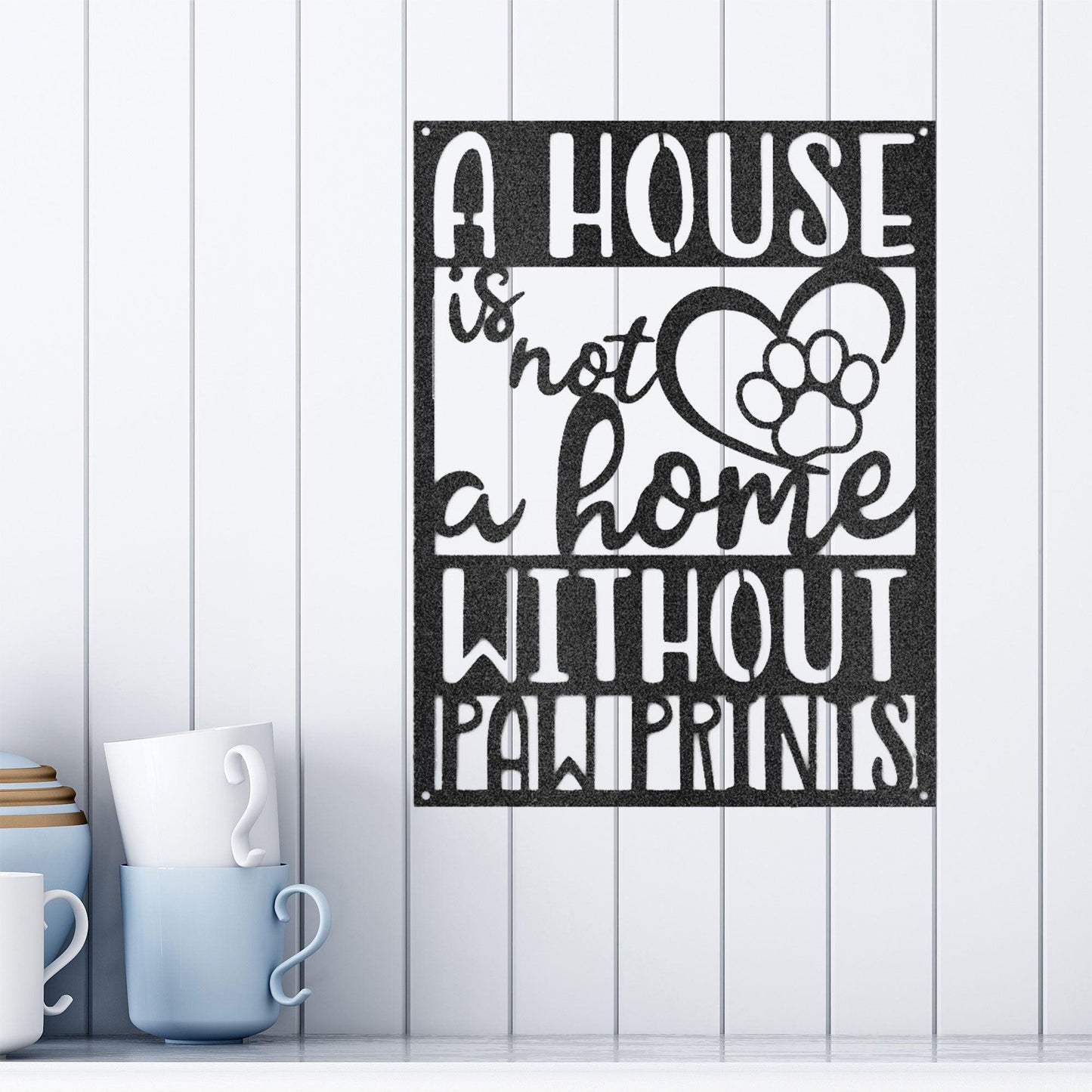 House is not a Home without Paw Prints Indoor Outdoor Steel Wall Sign Metal Art - Mallard Moon Gift Shop