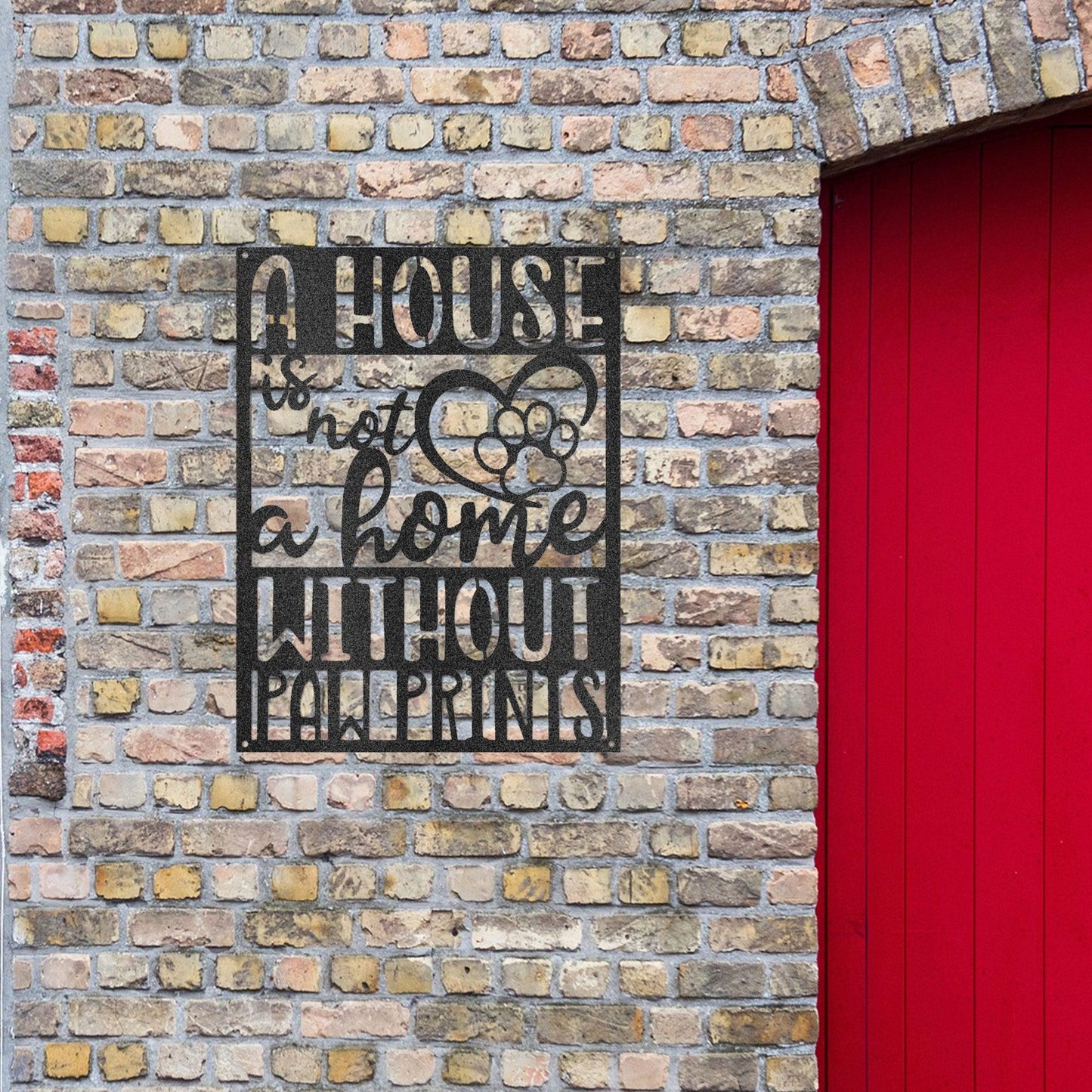 House is not a Home without Paw Prints Indoor Outdoor Steel Wall Sign Metal Art - Mallard Moon Gift Shop