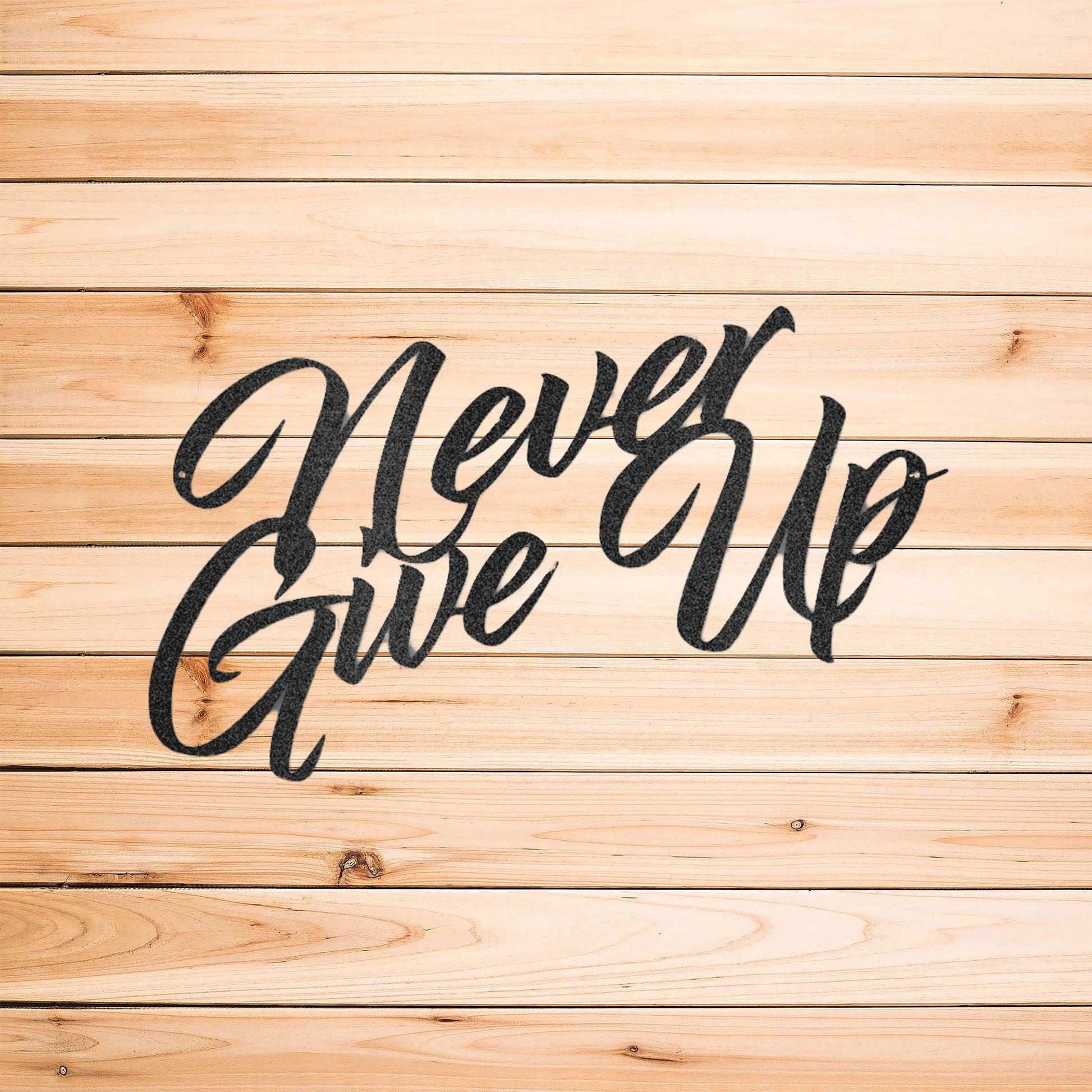 Never Give Up Indoor Outdoor Steel Wall Sign Art - Mallard Moon Gift Shop