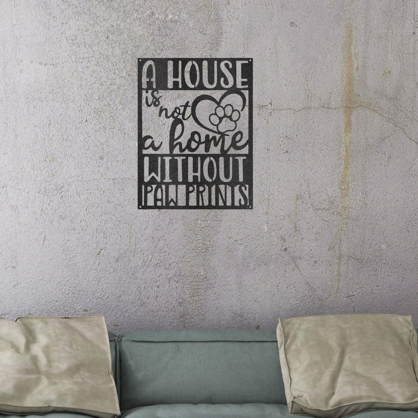 House is not a Home without Paw Prints Indoor Outdoor Steel Wall Sign Metal Art - Mallard Moon Gift Shop
