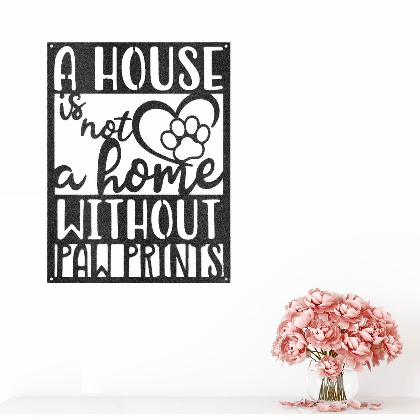 House is not a Home without Paw Prints Indoor Outdoor Steel Wall Sign Metal Art - Mallard Moon Gift Shop