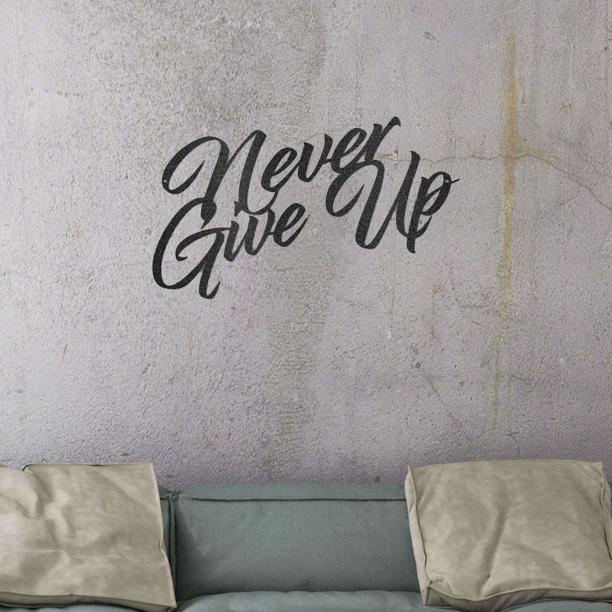 Never Give Up Indoor Outdoor Steel Wall Sign Art - Mallard Moon Gift Shop