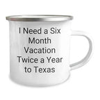 Six Month Vacation Twice a Year to Texas Camping Mug, Funny Quote, Texas Gifts from Friends or Family, Christmas Unique Gifts