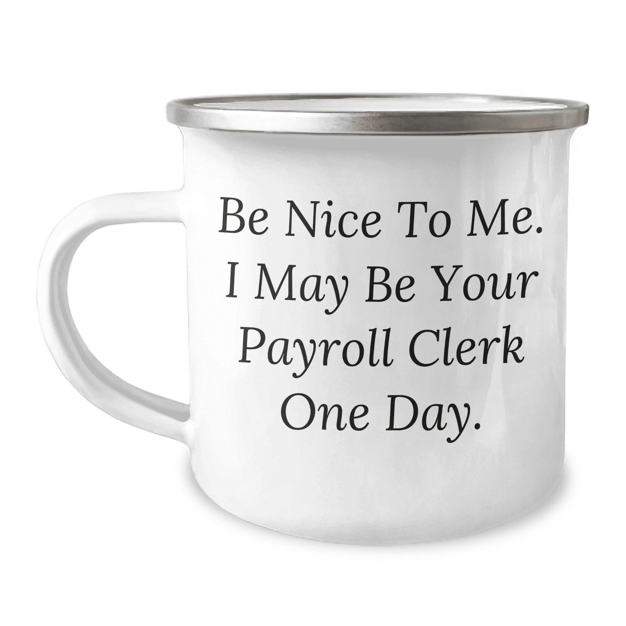 Be Nice to Me, Payroll Clerk Gifts for Mom, Camping Mug with Inspirational Quote, Gifts from Family