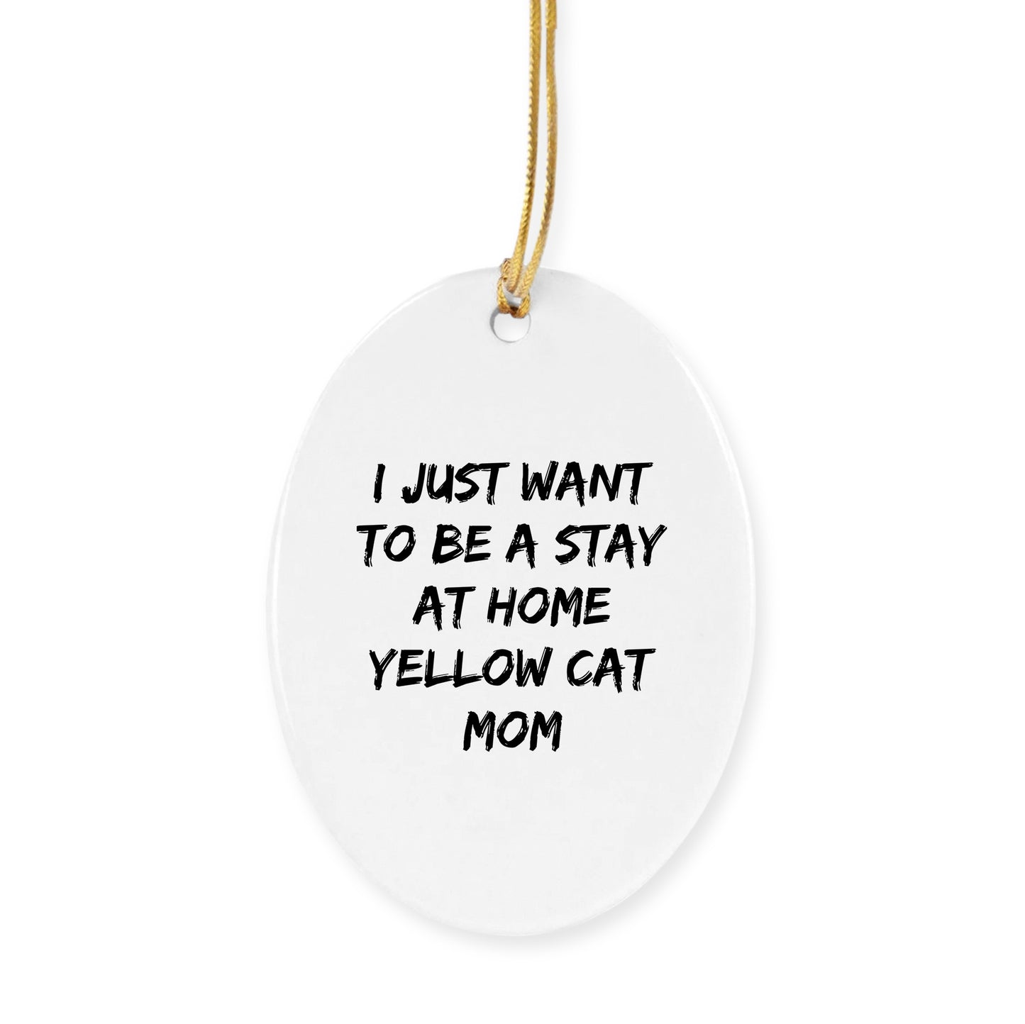 Funny Yellow Cat Mom Christmas Ornaments - I just Want to Be A Stay At Home Yellow Cat Mom