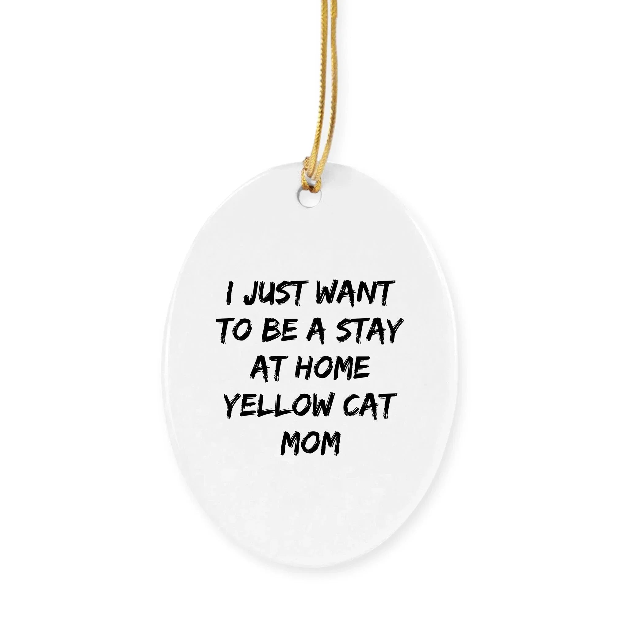 Funny Yellow Cat Mom Christmas Ornaments - I just Want to Be A Stay At Home Yellow Cat Mom