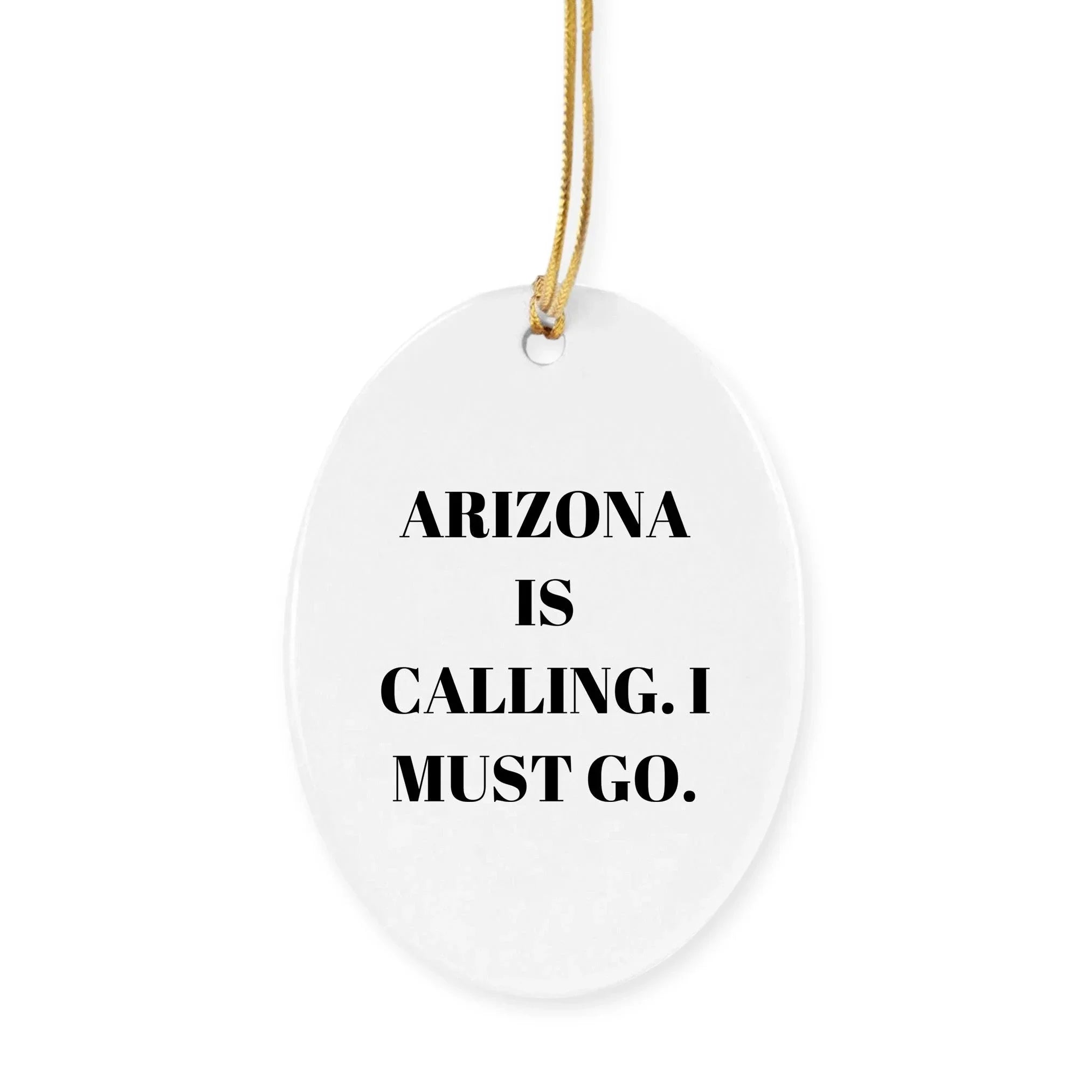 Arizona Christmas Ornament - Arizona is Calling, I Must Go