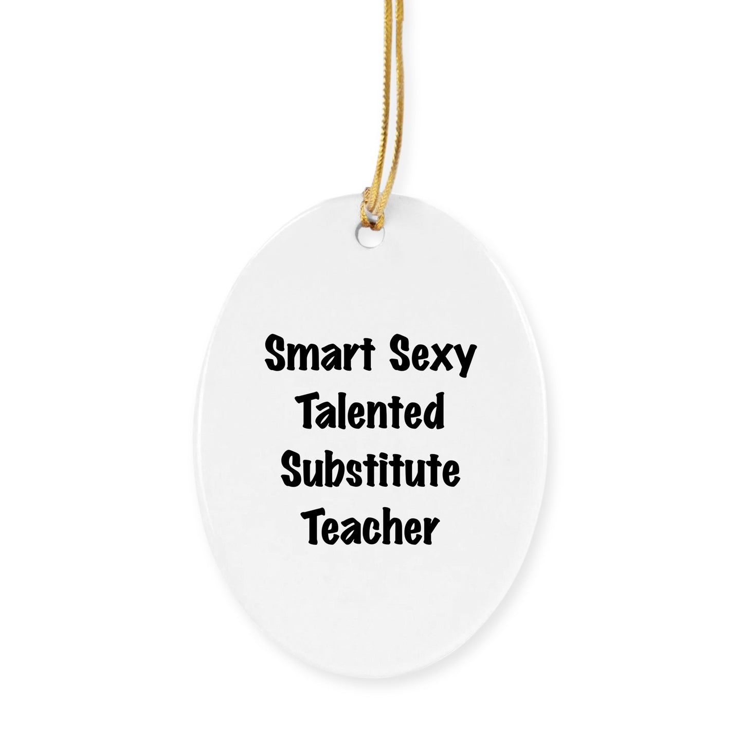 Smart Sexy Talented Substitute Teacher Gifts from Friends for Christmas Circle Ornament, 'Funny' Quote