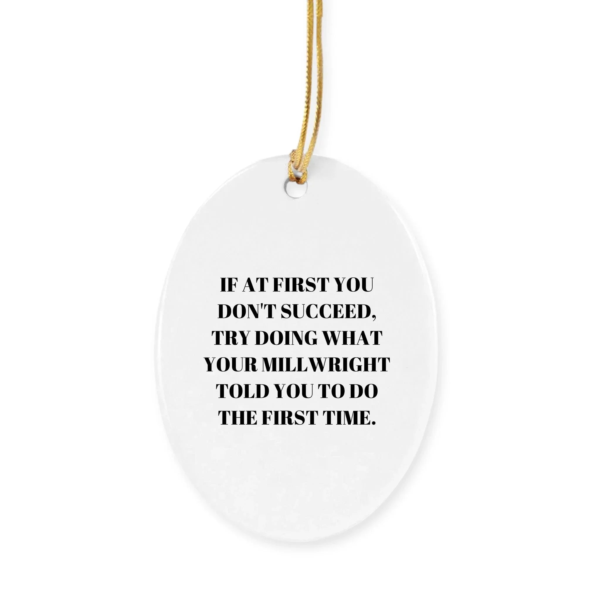 Millwright Christmas Ornaments -If At First You Don't Succeed, Try Doing What Your Millwright Told You To Do The First Time