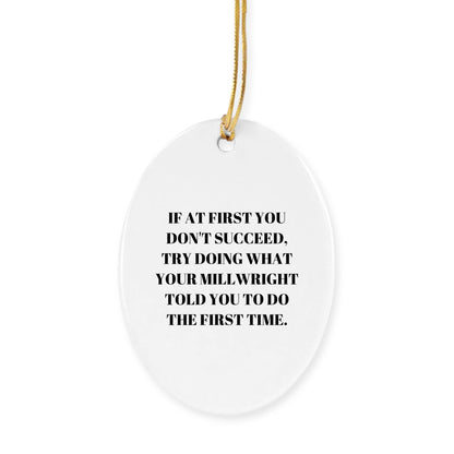 Millwright Christmas Ornaments -If At First You Don't Succeed, Try Doing What Your Millwright Told You To Do The First Time