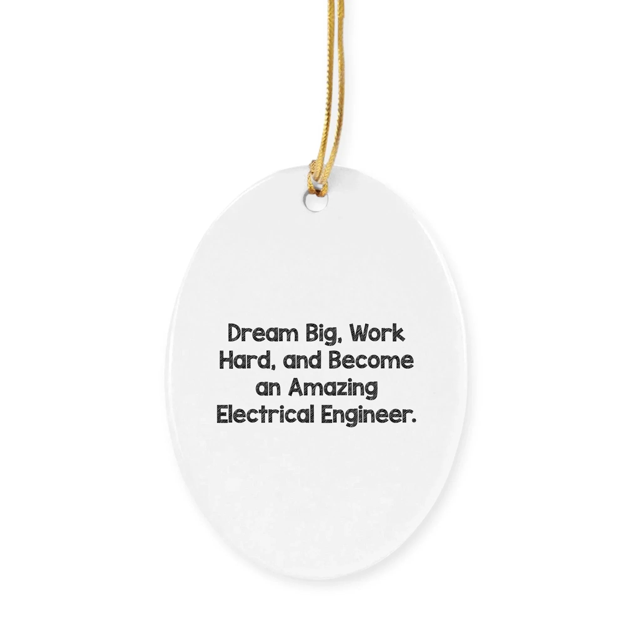 Electrical Engineer Christmas Ornament - 'Dream Big, Work Hard, And Become An Amazing Electrical Engineer.'