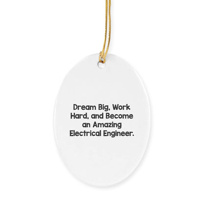 Electrical Engineer Christmas Ornament - 'Dream Big, Work Hard, And Become An Amazing Electrical Engineer.'