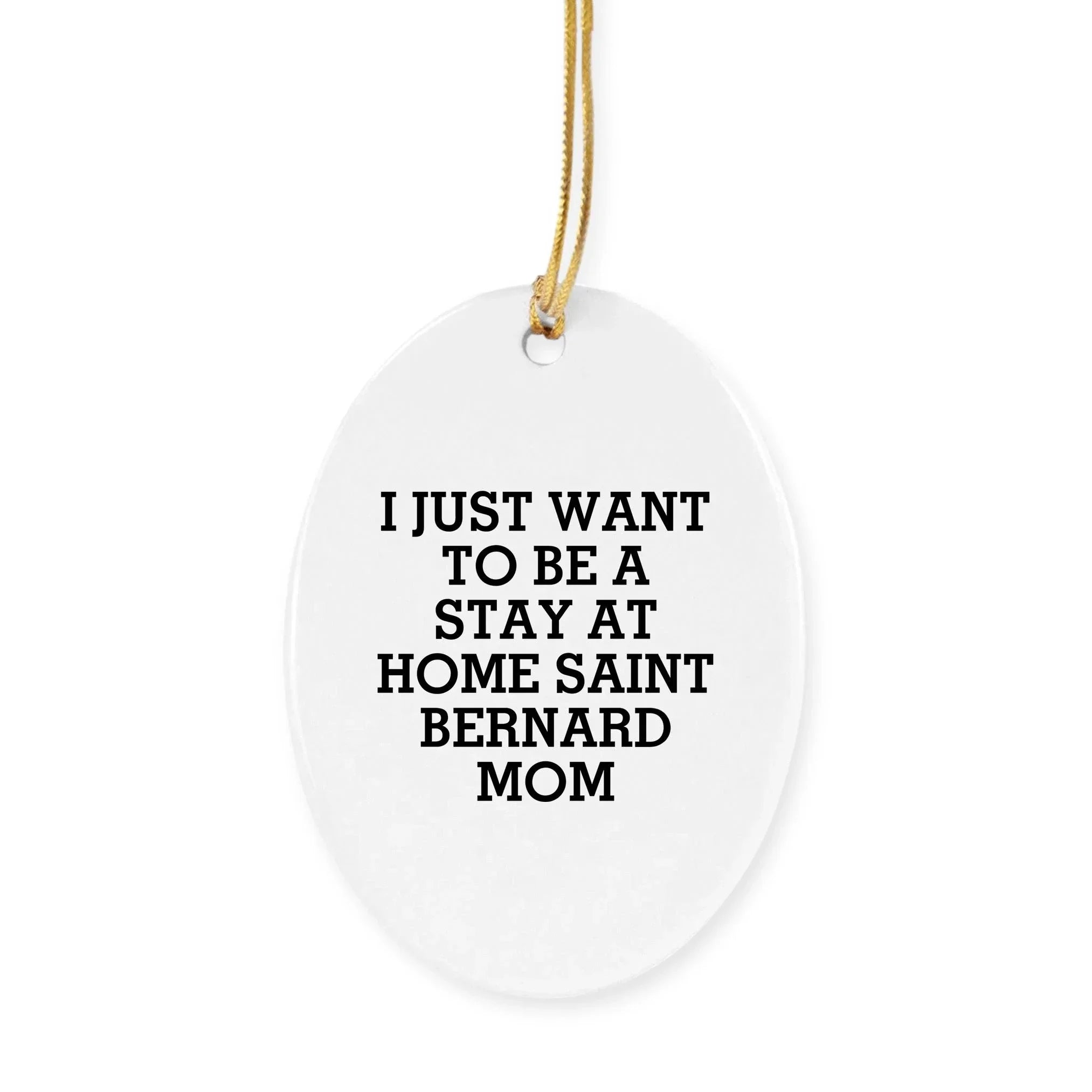 Funny Saint Bernard Dog Mom Christmas Ornaments - 'I Just Want To Be A Stay At Home Mom'