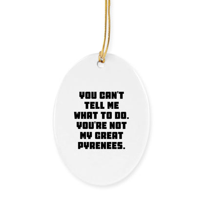 Funny Great Pyrenees Dog Christmas Ornaments 'You Can't Tell Me What To Do'
