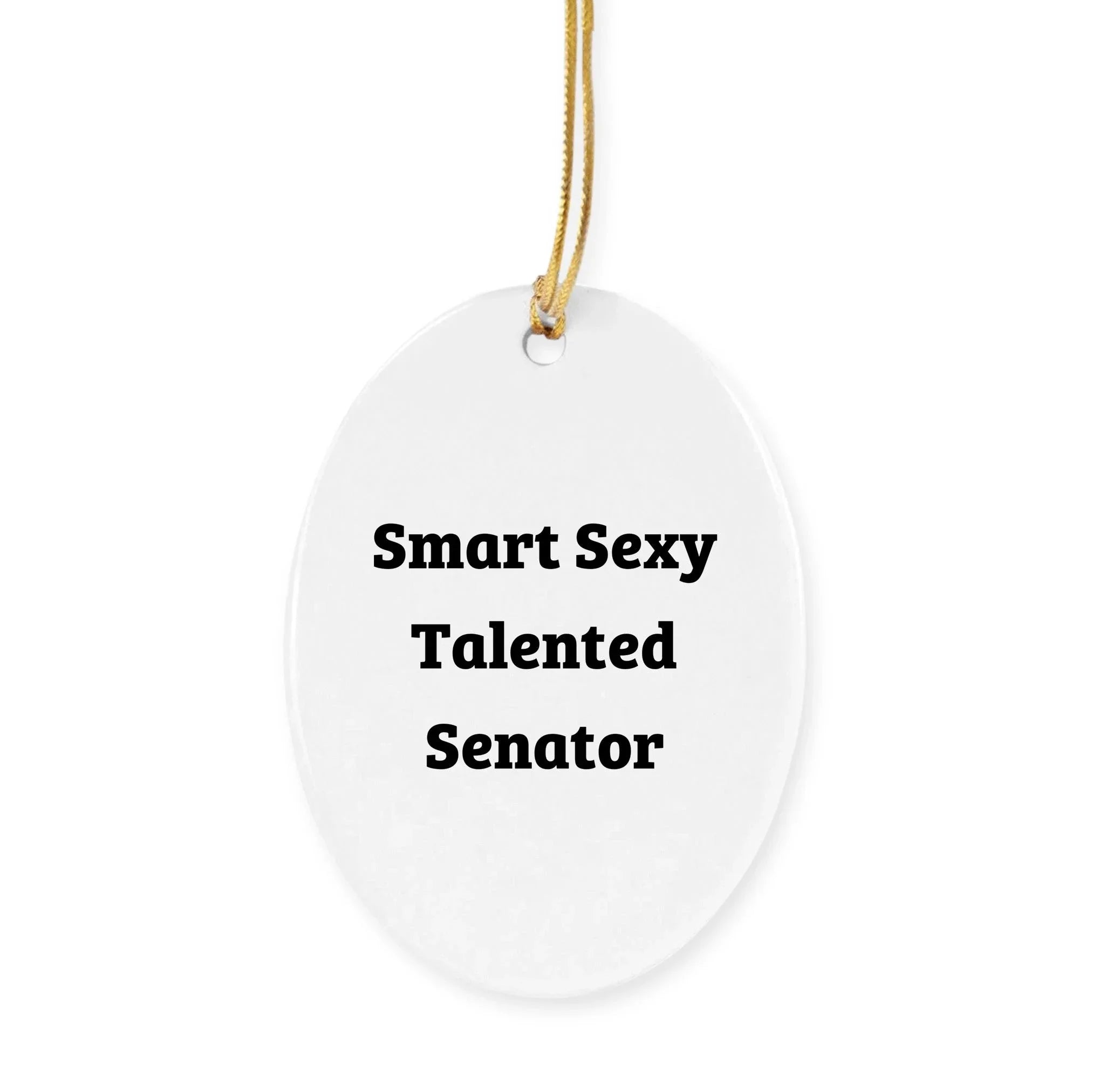 Funny Senator Christmas Ornament - Smart Sexy Talented - Gifts