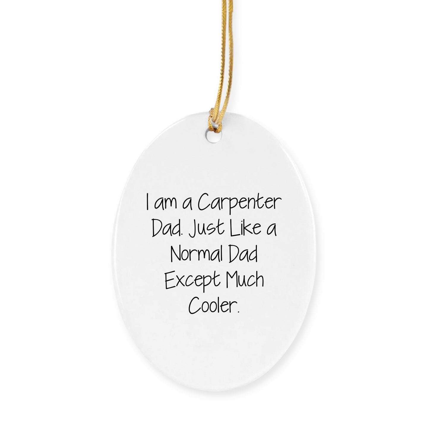 Funny Carpenter Dad Circle Ornament from I Am A Carpenter Dad - Christmas Unique Gifts