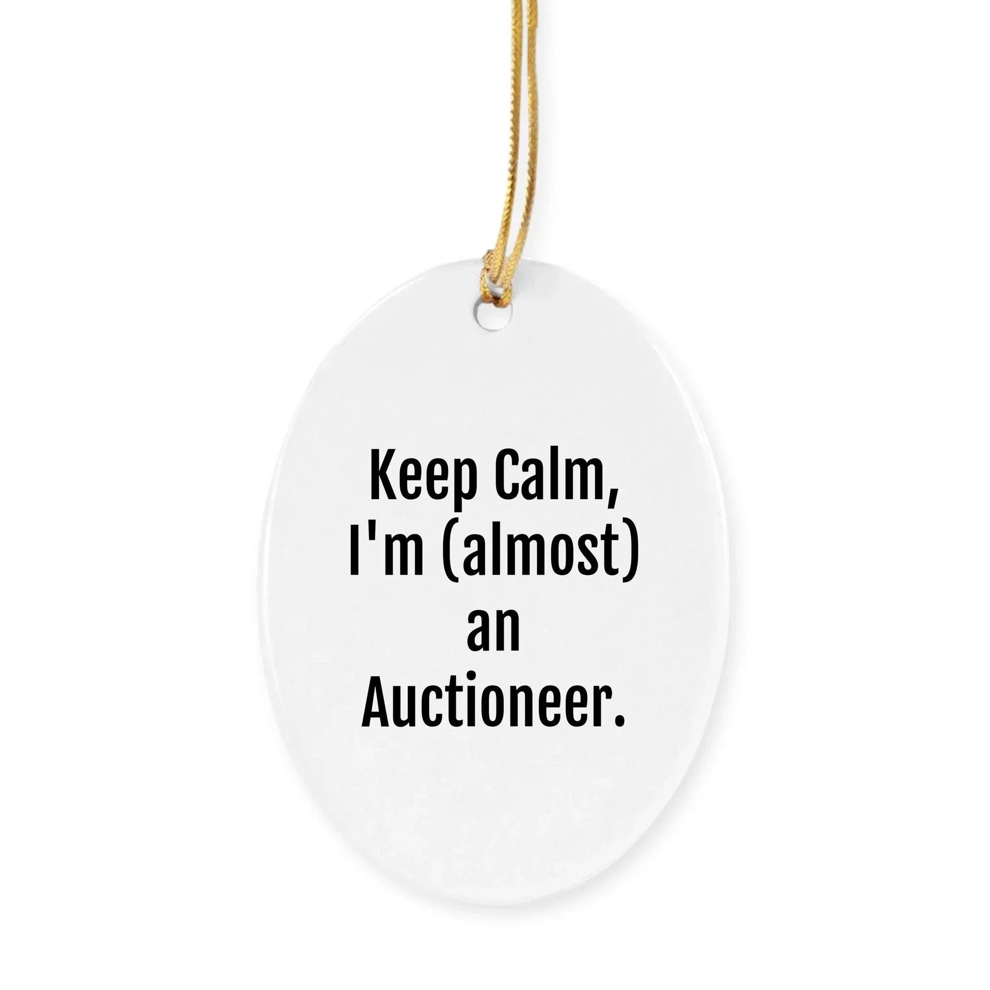Funny Auctioneer Gifts, Keep Calm, I'm (almost) An Auctioneer. Circle Ornament for Christmas, Gifts from Friends to Family