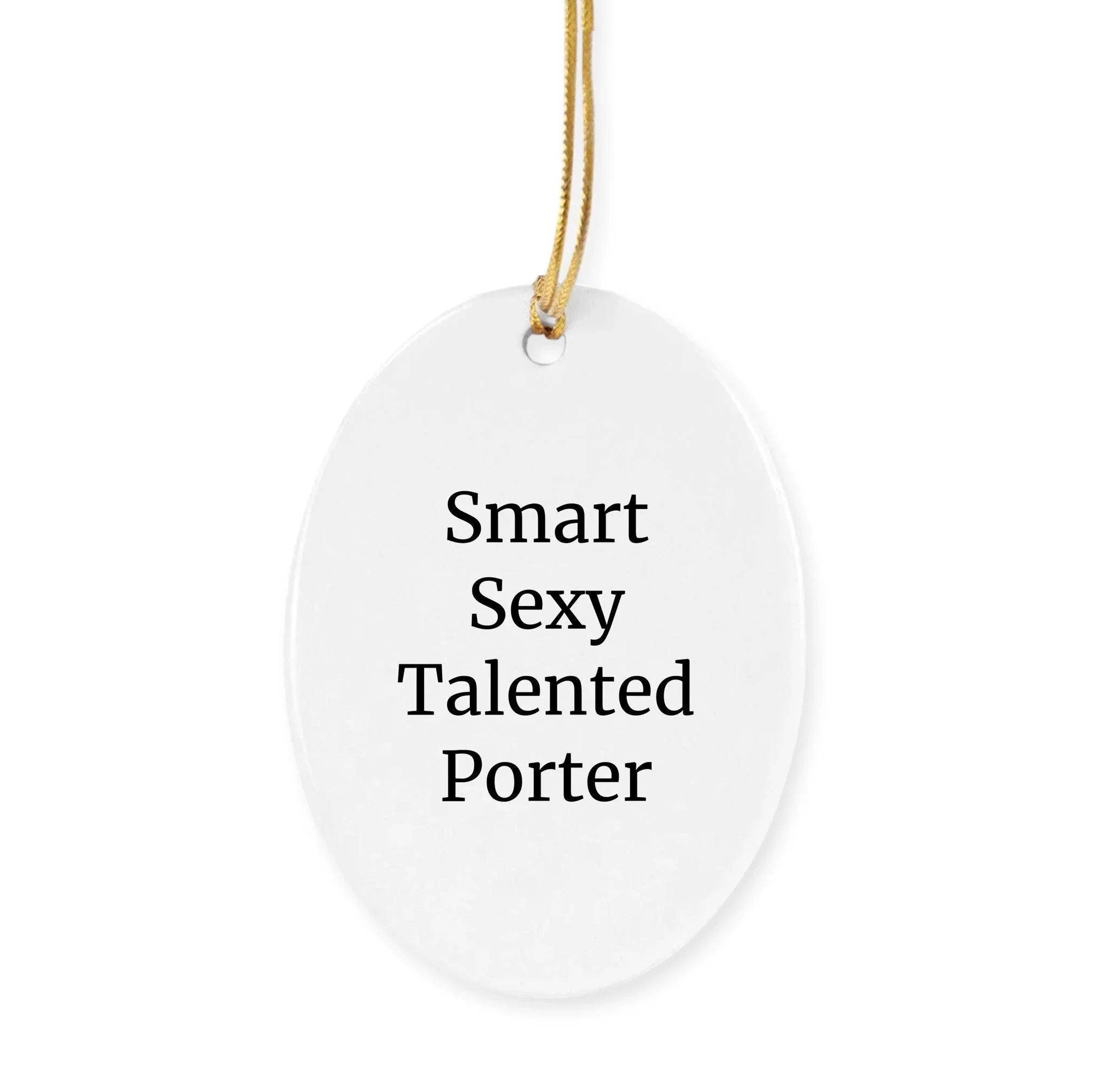 Smart Sexy Talented Porter Gifts for Christmas - Circle Ornament with Inspirational Quote, Gifts from Friends, Family, Coworkers, or Men