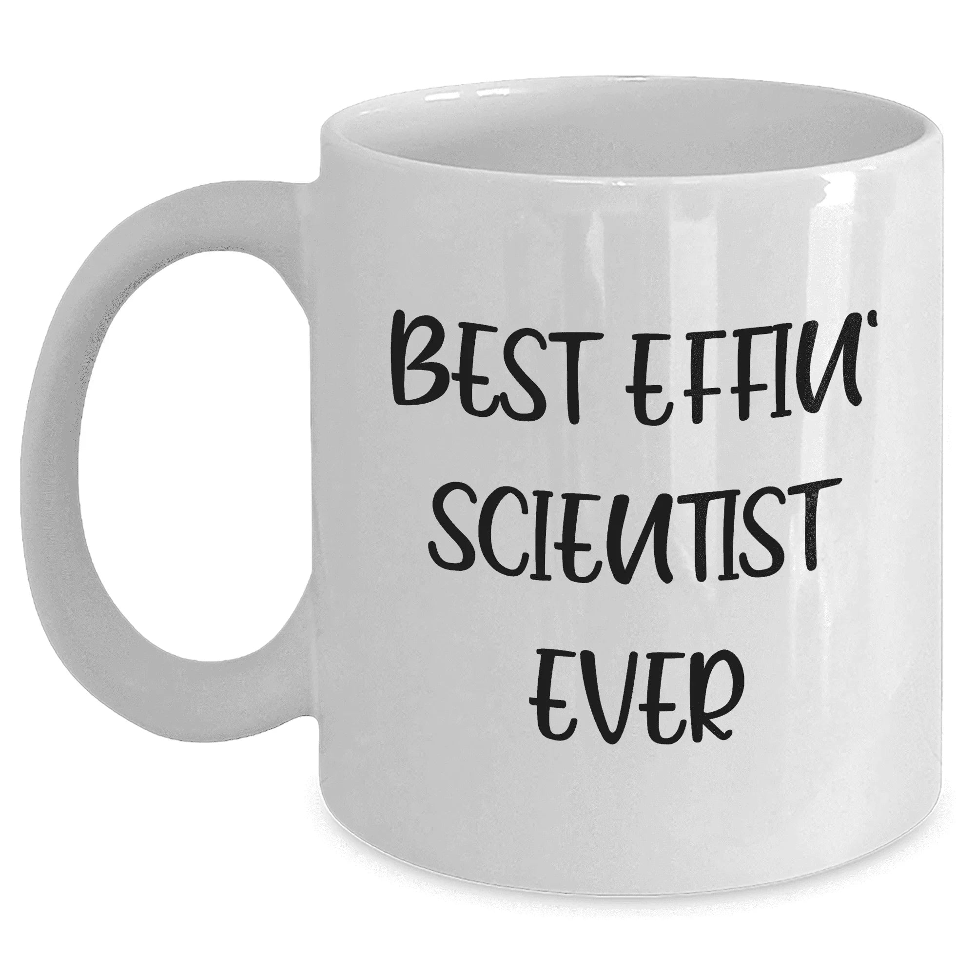 Best Effin' Scientist Ever Gifts for Mom on Mother's Day - Funny White Ceramic Coffee Mug for Scientist Mom - 11oz or 15oz Capacity - Microwave and Dishwasher Safe