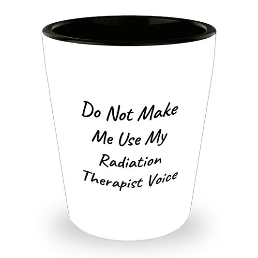Radiation Therapist Gifts, Do Not Make Me Use My Radiation Therapist Voice, Birthday, Christmas, Coworker Gifts - Mallard Moon Gift Shop
