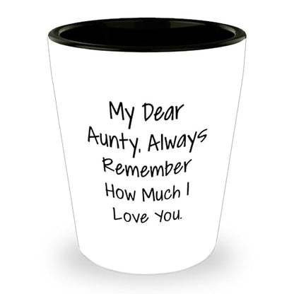 Aunty, Always Remember How Much I Love You. - Funny Valentine's Unique Gift for Aunty from Daughter - White Ceramic Shot Glass, Microwave and Dishwasher Safe, 1.5oz Capacity - Mallard Moon Gift Shop