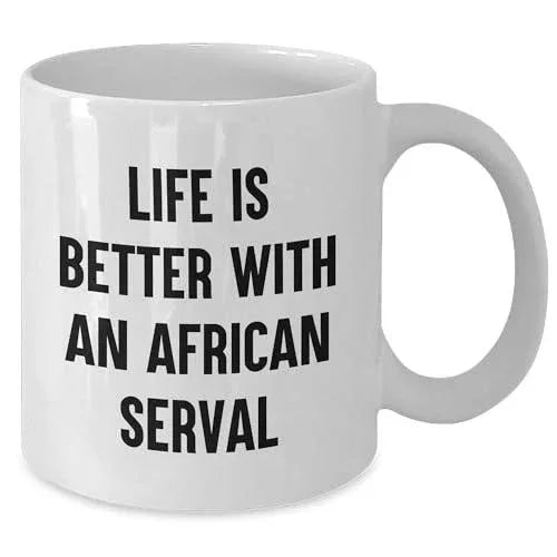 Funny Life is Better with an African Serval Cat White Coffee Mug Gifts for Serval Cat Lovers at Christmas, Inspirational Quote Funny Gifts from Mom to Daughter, Serval Cat Enthusiasts