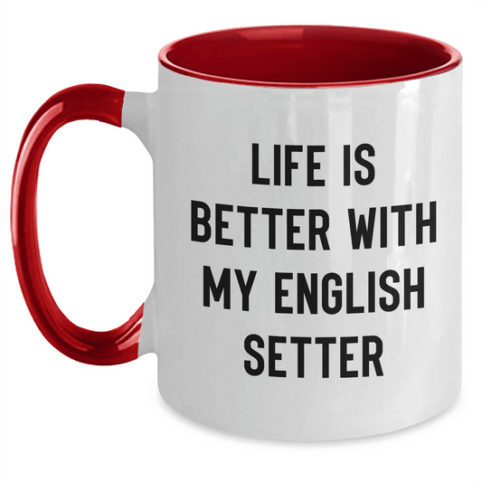 English Setter Dog Lover Gifts: Funny Two Tone Coffee Mug for Mom's Special Day, Life Is Better With My English Setter, Unique Mother's Day Unique Gifts from Pet Owners - Mallard Moon Gift Shop